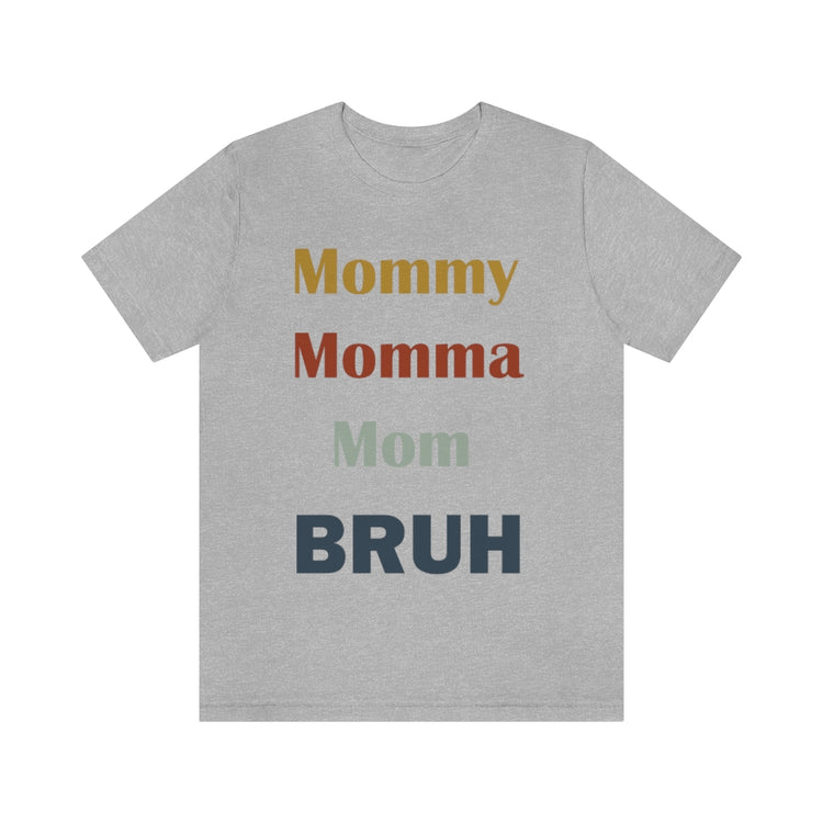 Momma/ Mommy/ Mom/ Bruh Unisex Jersey Short Sleeve Tee